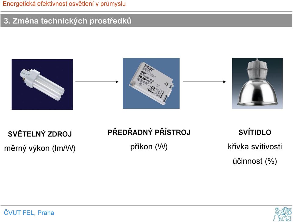 PŘEDŘADNÝ PŘÍSTROJ příkon (W)