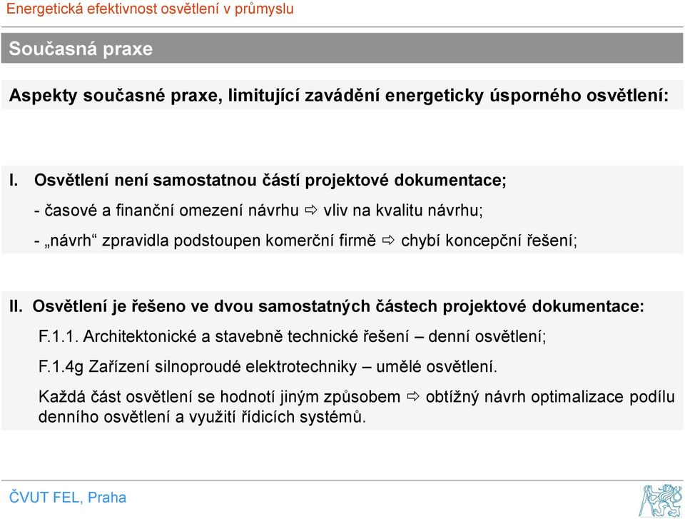 komerční firmě chybí koncepční řešení; II. Osvětlení je řešeno ve dvou samostatných částech projektové dokumentace: F.1.