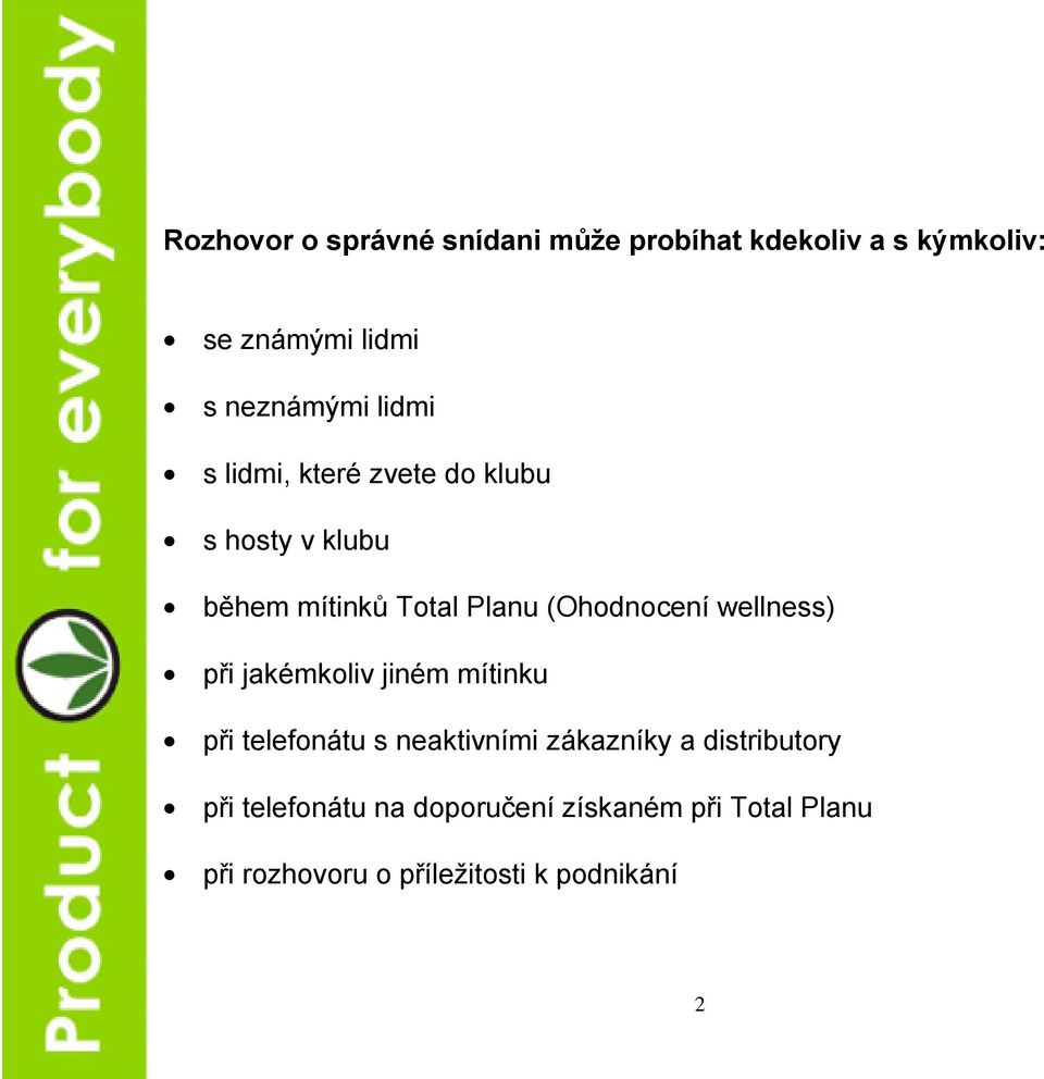 wellness) při jakémkoliv jiném mítinku při telefonátu s neaktivními zákazníky a distributory