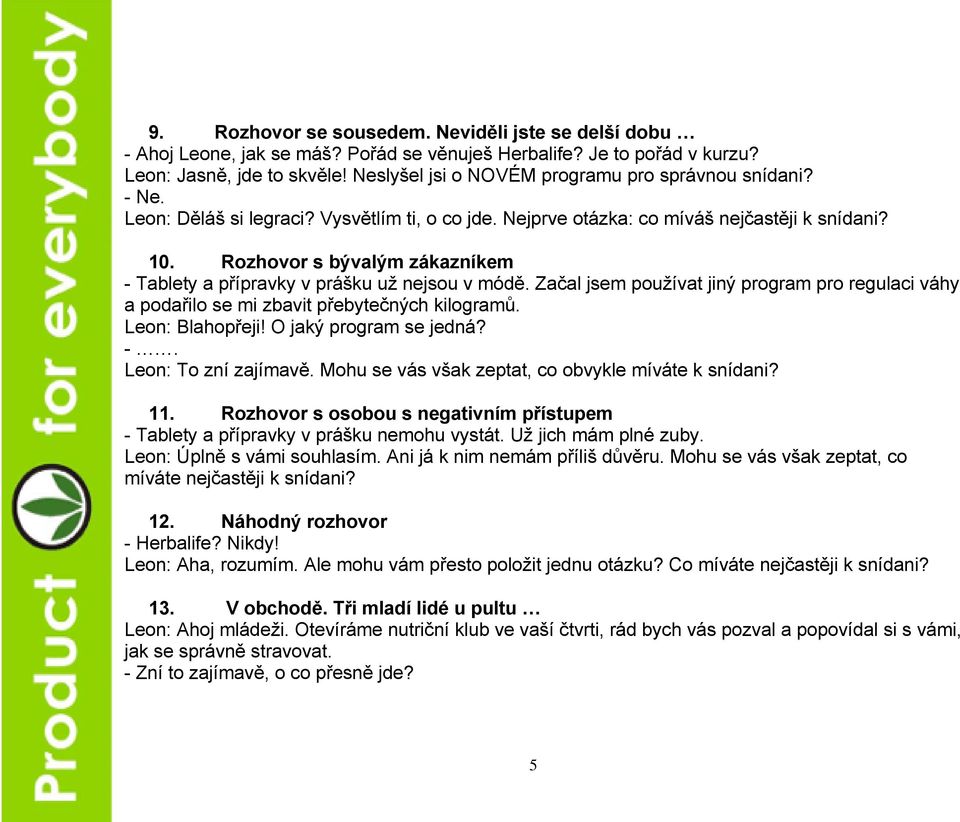 Rozhovor s bývalým zákazníkem - Tablety a přípravky v prášku už nejsou v módě. Začal jsem používat jiný program pro regulaci váhy a podařilo se mi zbavit přebytečných kilogramů. Leon: Blahopřeji!