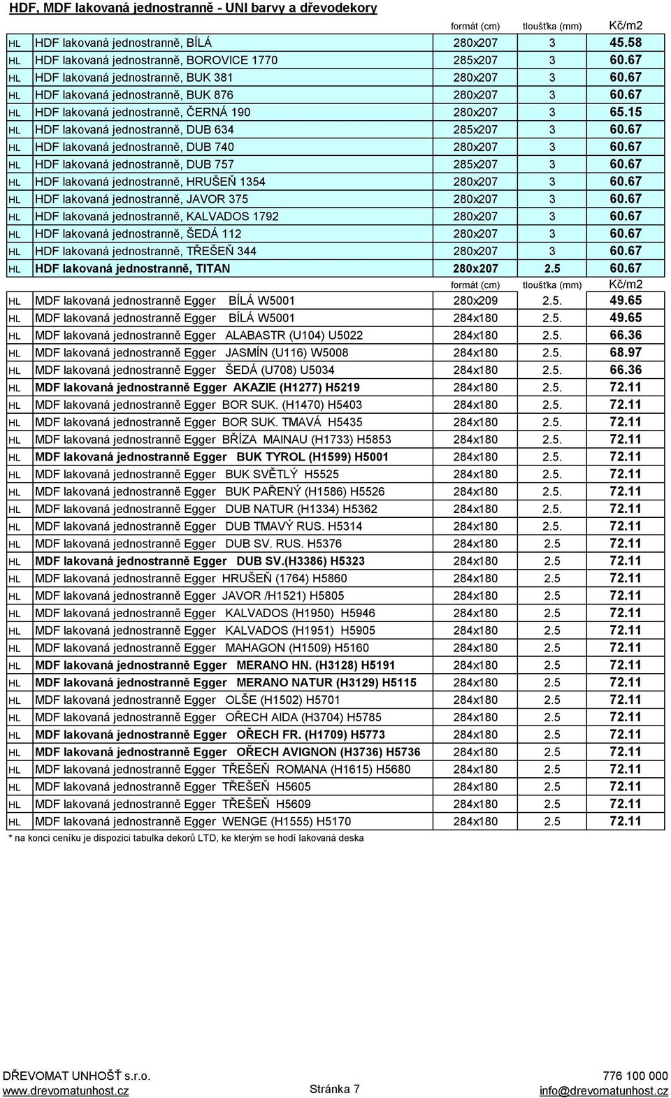 15 HL HDF lakovaná jednostranně, DUB 634 285x207 3 60.67 HL HDF lakovaná jednostranně, DUB 740 280x207 3 60.67 HL HDF lakovaná jednostranně, DUB 757 285x207 3 60.