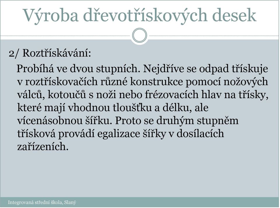 válců, kotoučů s noži nebo frézovacích hlav na třísky, které mají vhodnou