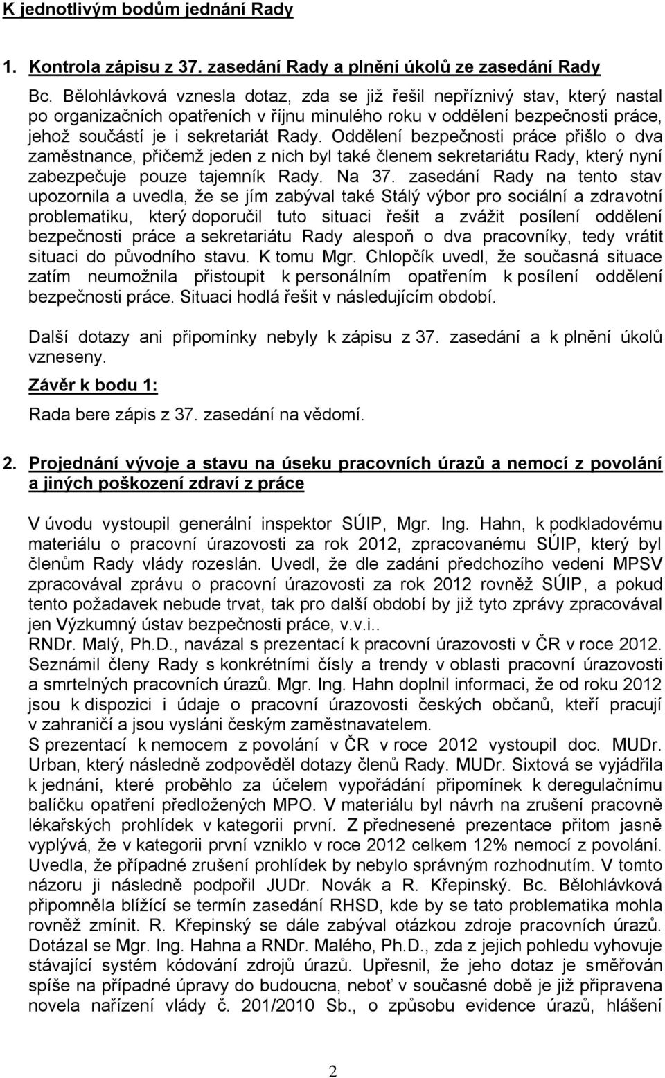 Oddělení bezpečnosti práce přišlo o dva zaměstnance, přičemž jeden z nich byl také členem sekretariátu Rady, který nyní zabezpečuje pouze tajemník Rady. Na 37.