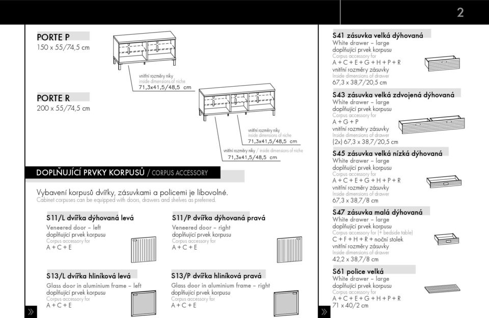 KORPUSÙ / CORPUS ACCESSORY S11/P dvíøka dýhovaná pravá Veneered door right A + C + E vnitřní rozměry niky inside dimensions of niche vnitřní rozměry niky / inside dimensions of niche S13/P dvíøka