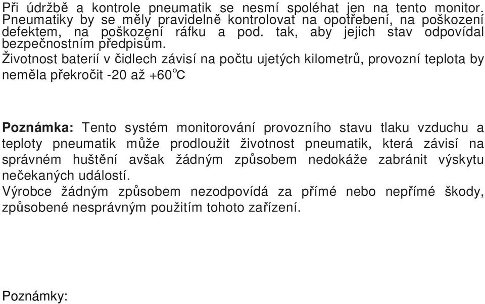 Životnost baterií v čidlech závisí na počtu ujetých kilometrů, provozní teplota by neměla překročit -20 až +60 Poznámka: Tento systém monitorování provozního stavu tlaku