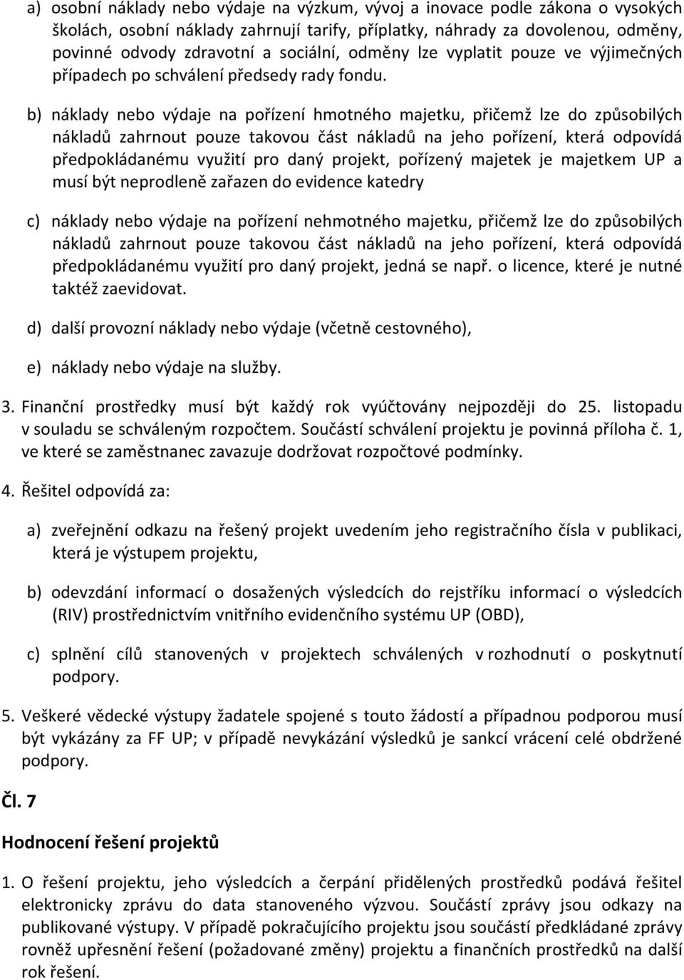 b) náklady nebo výdaje na pořízení hmotného majetku, přičemž lze do způsobilých nákladů zahrnout pouze takovou část nákladů na jeho pořízení, která odpovídá předpokládanému využití pro daný projekt,