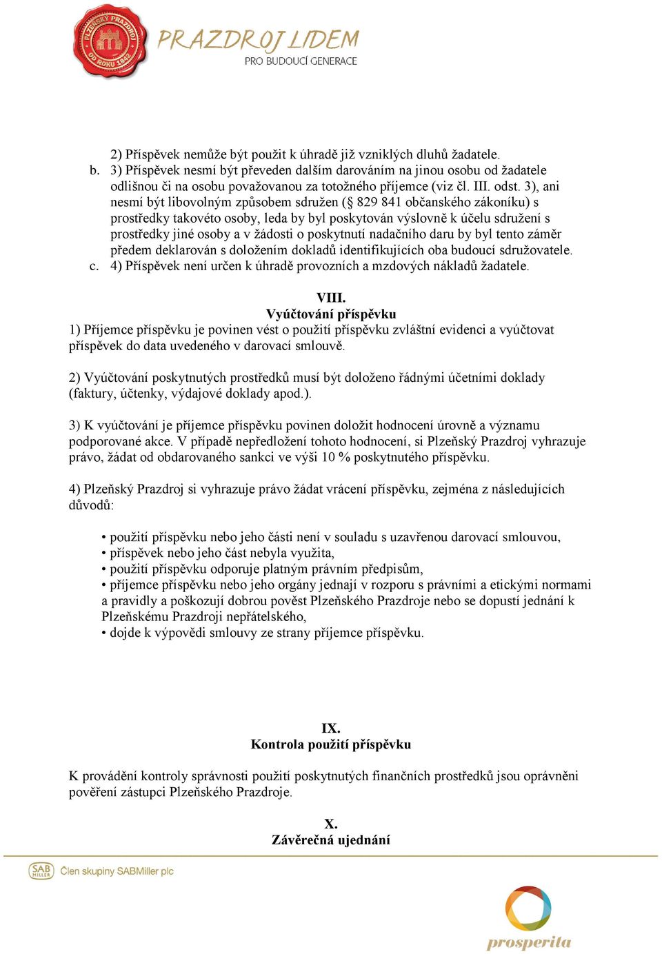 3), ani nesmí být libovolným způsobem sdružen ( 829 841 občanského zákoníku) s prostředky takovéto osoby, leda by byl poskytován výslovně k účelu sdružení s prostředky jiné osoby a v žádosti o