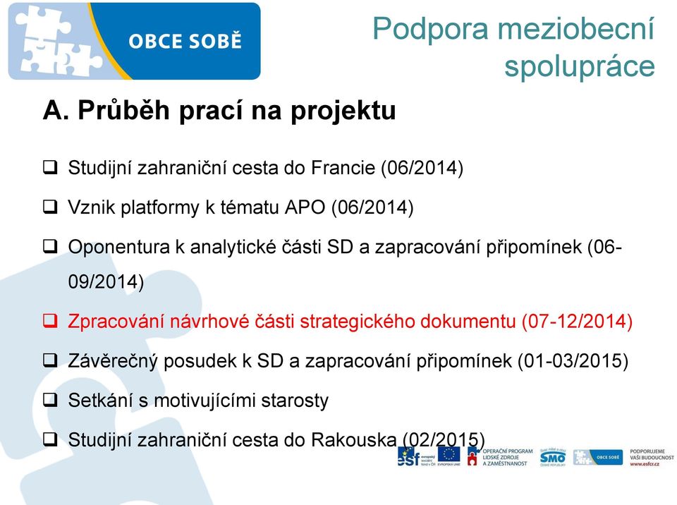 (06-09/2014) Zpracování návrhové části strategického dokumentu (07-12/2014) Závěrečný posudek k SD a