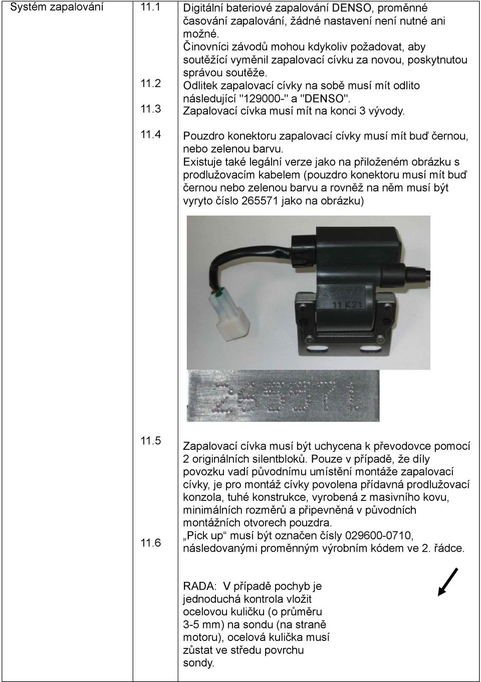Odlitek zapalovací cívky na sobě musí mít odlito následující "129000-" a "DENSO". Zapalovací cívka musí mít na konci 3 vývody. 11.