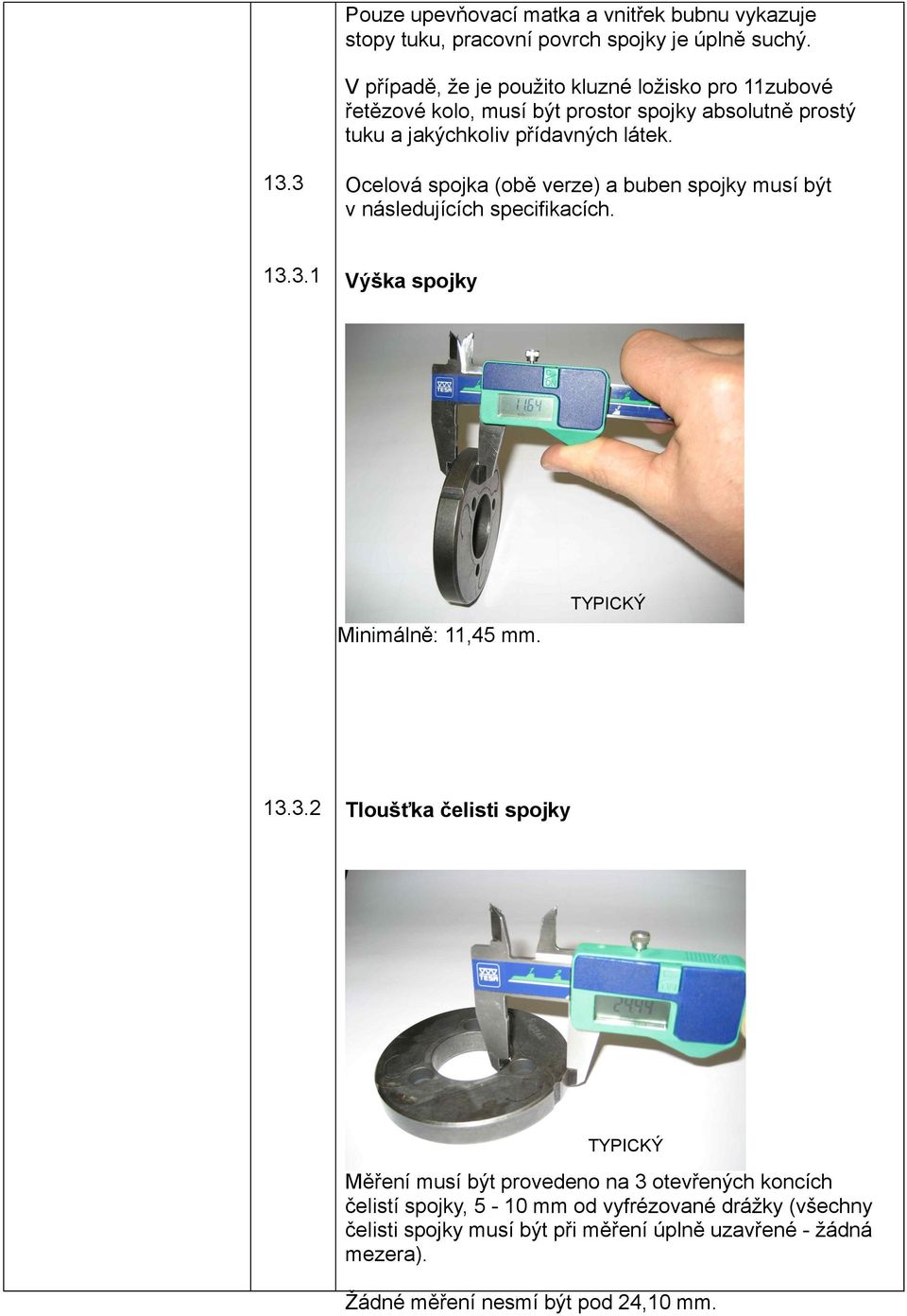 3 Ocelová spojka (obě verze) a buben spojky musí být v následujících specifikacích. 13.3.1 Výška spojky TYPICKÝ Minimálně: 11,45 mm. 13.3.2 Tloušťka čelisti