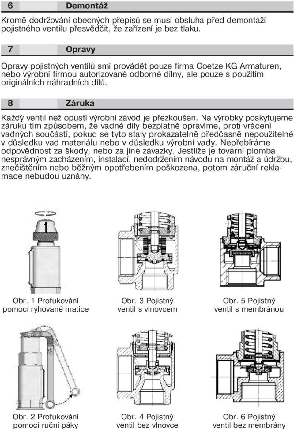 8 Záruka Každý ventil než opustí výrobní závod je přezkoušen.
