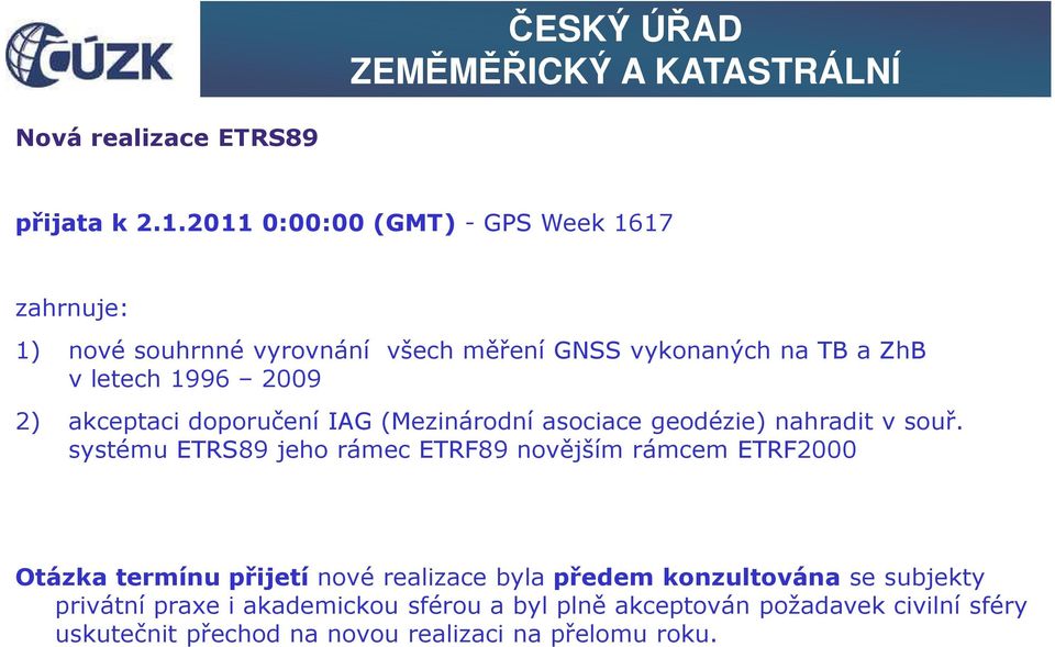 2009 2) akceptaci doporučení IAG (Mezinárodní asociace geodézie) nahradit v souř.