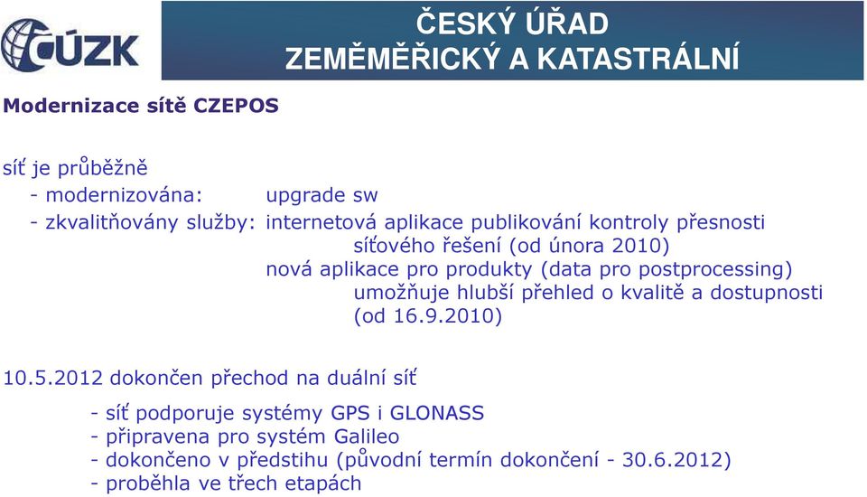 umožňuje hlubší přehled o kvalitě a dostupnosti (od 16.9.2010) 10.5.