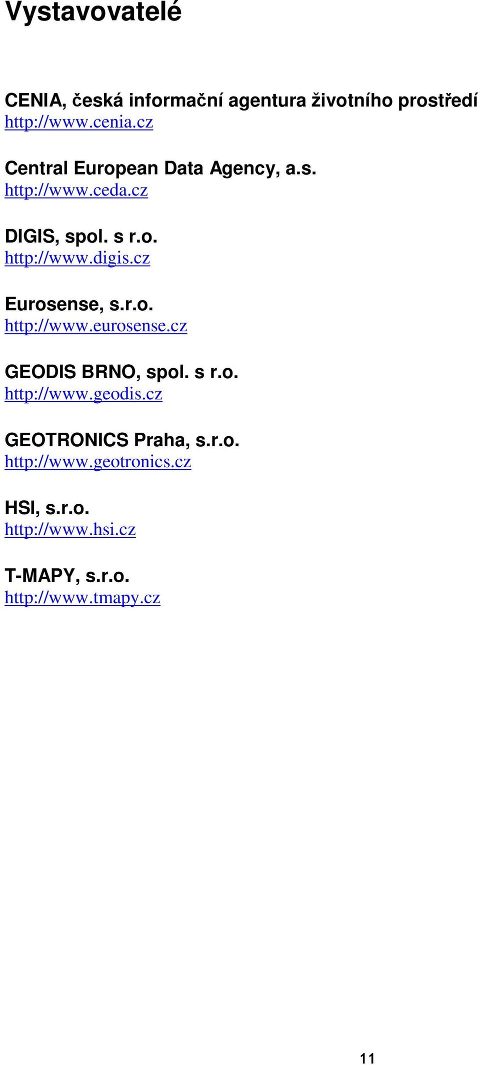 cz Eurosense, s.r.o. http://www.eurosense.cz GEODIS BRNO, spol. s r.o. http://www.geodis.