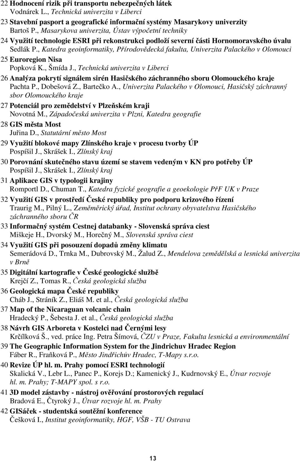 , Katedra geoinformatiky, Přírodovědecká fakulta, Univerzita Palackého v Olomouci 25 Euroregion Nisa Popková K., Šmída J.