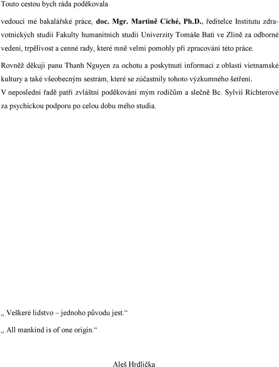 pomohly při zpracování této práce.