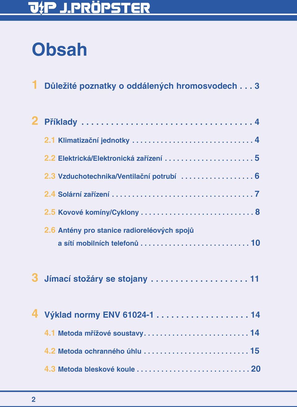 6 Antény pro stanice radioreléov ch spojû a sítí mobilních telefonû........................... 10 3 Jímací stoïáry se stojany.................... 11 4 V klad normy ENV 61024-1................... 14 4.