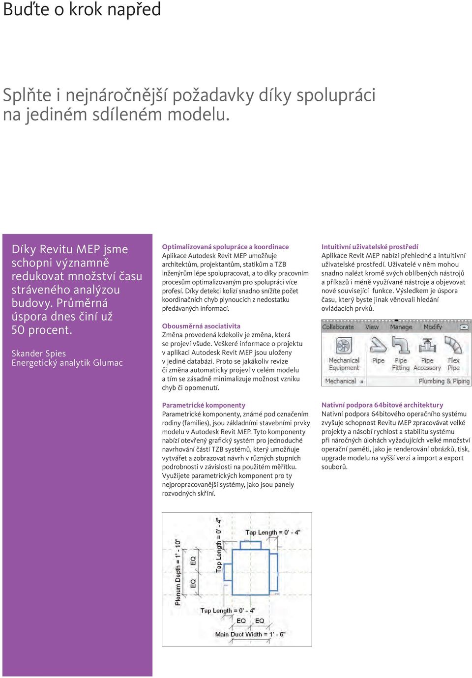 Skander Spies Energetický analytik Glumac Optimalizovaná spolupráce a koordinace Aplikace Autodesk Revit MEP umožňuje architektům, projektantům, statikům a TZB inženýrům lépe spolupracovat, a to díky