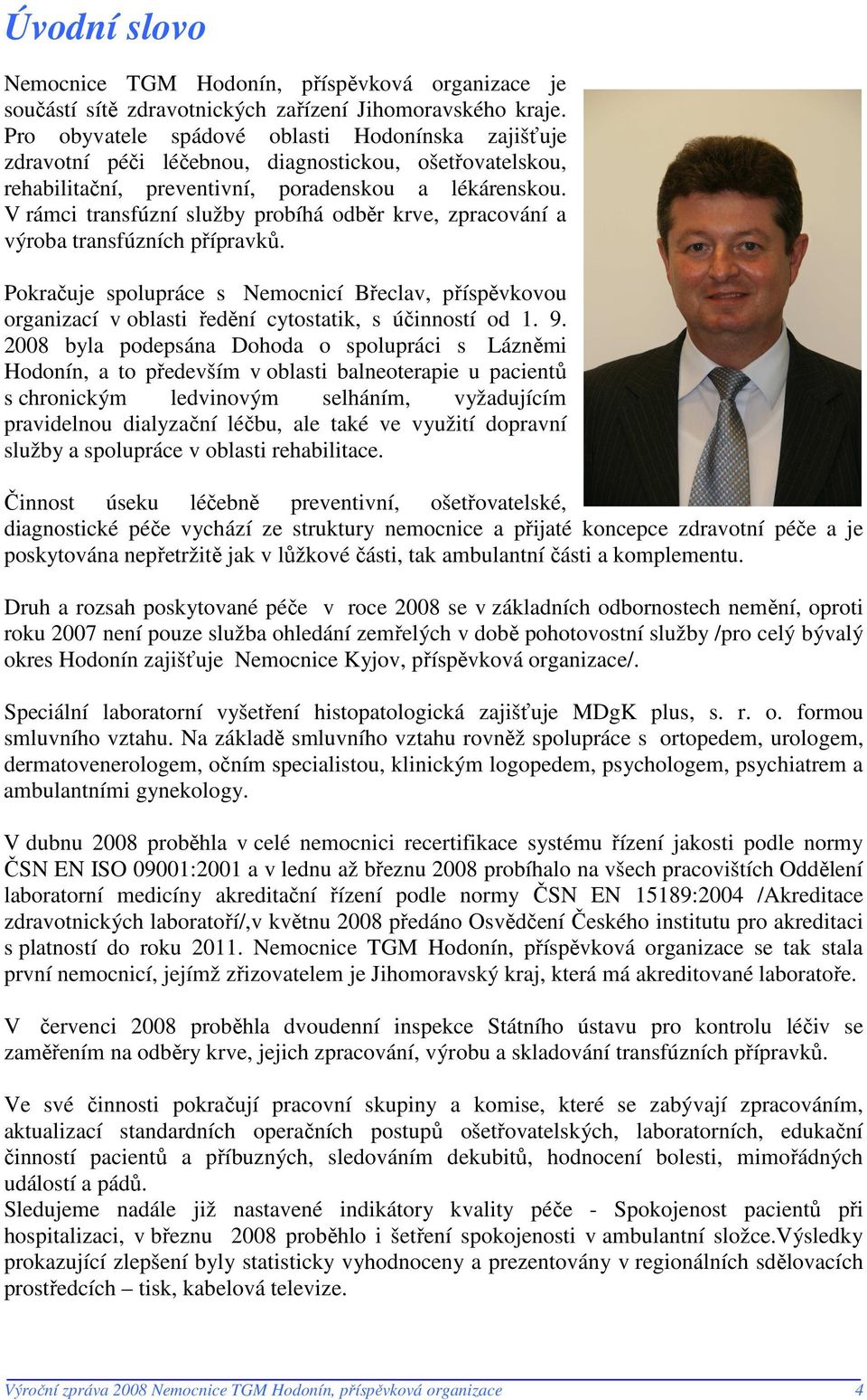 V rámci transfúzní služby probíhá odběr krve, zpracování a výroba transfúzních přípravků.