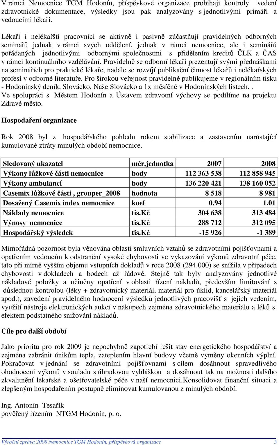 odbornými společnostmi s přidělením kreditů ČLK a ČAS v rámci kontinuálního vzdělávání.