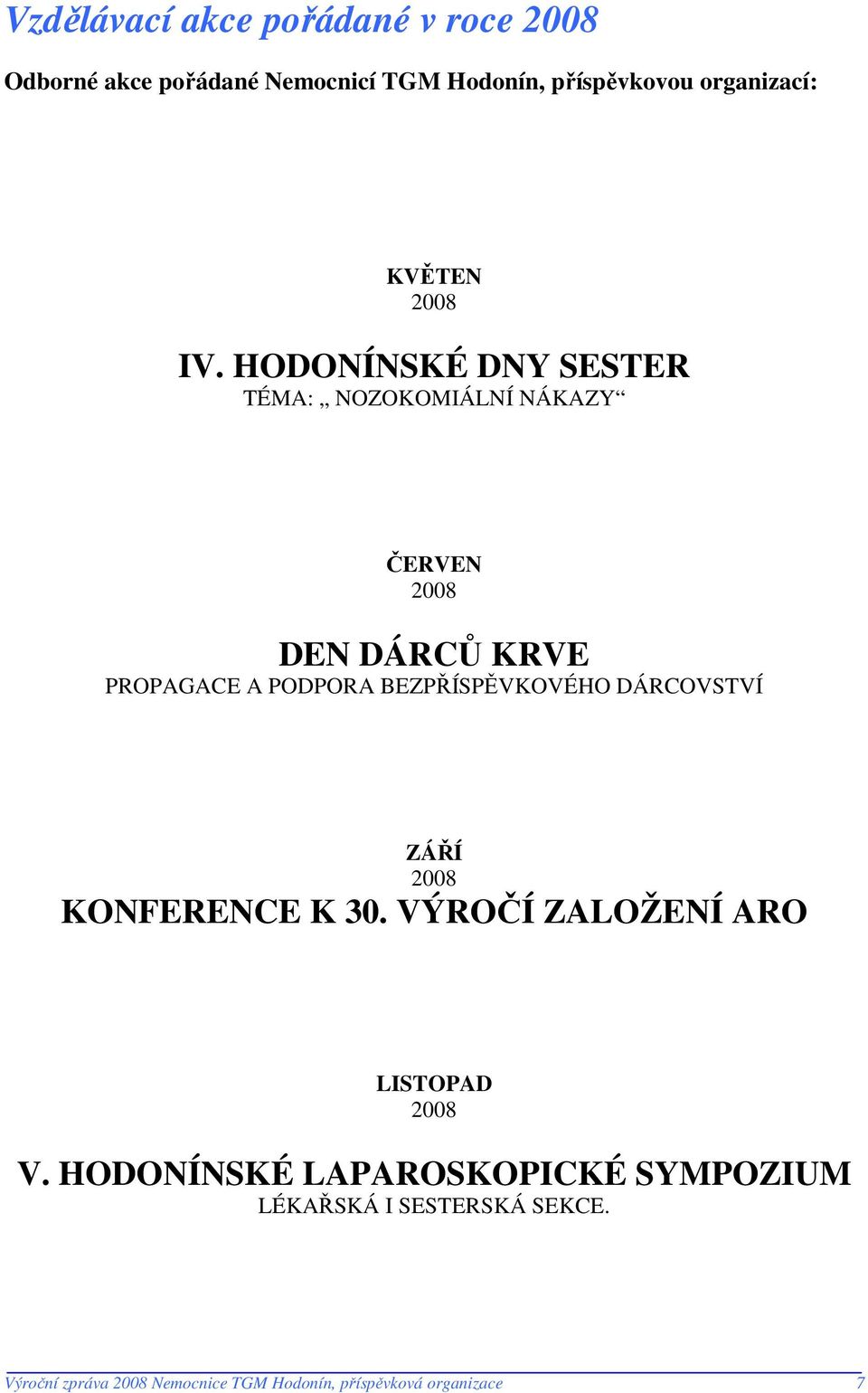 HODONÍNSKÉ DNY SESTER TÉMA: NOZOKOMIÁLNÍ NÁKAZY ČERVEN 2008 DEN DÁRCŮ KRVE PROPAGACE A PODPORA