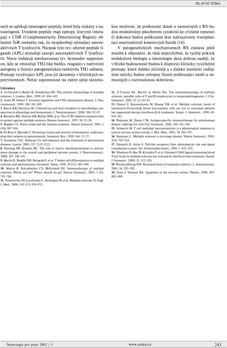 Chemokines and their receptors in neurobiology: perspectives in physiology and homeostasis. J. Neuroimmunol., 2000; 104: 92 97. 4. Bennetts BH, Teutsch SM, Buhler MM, et al.