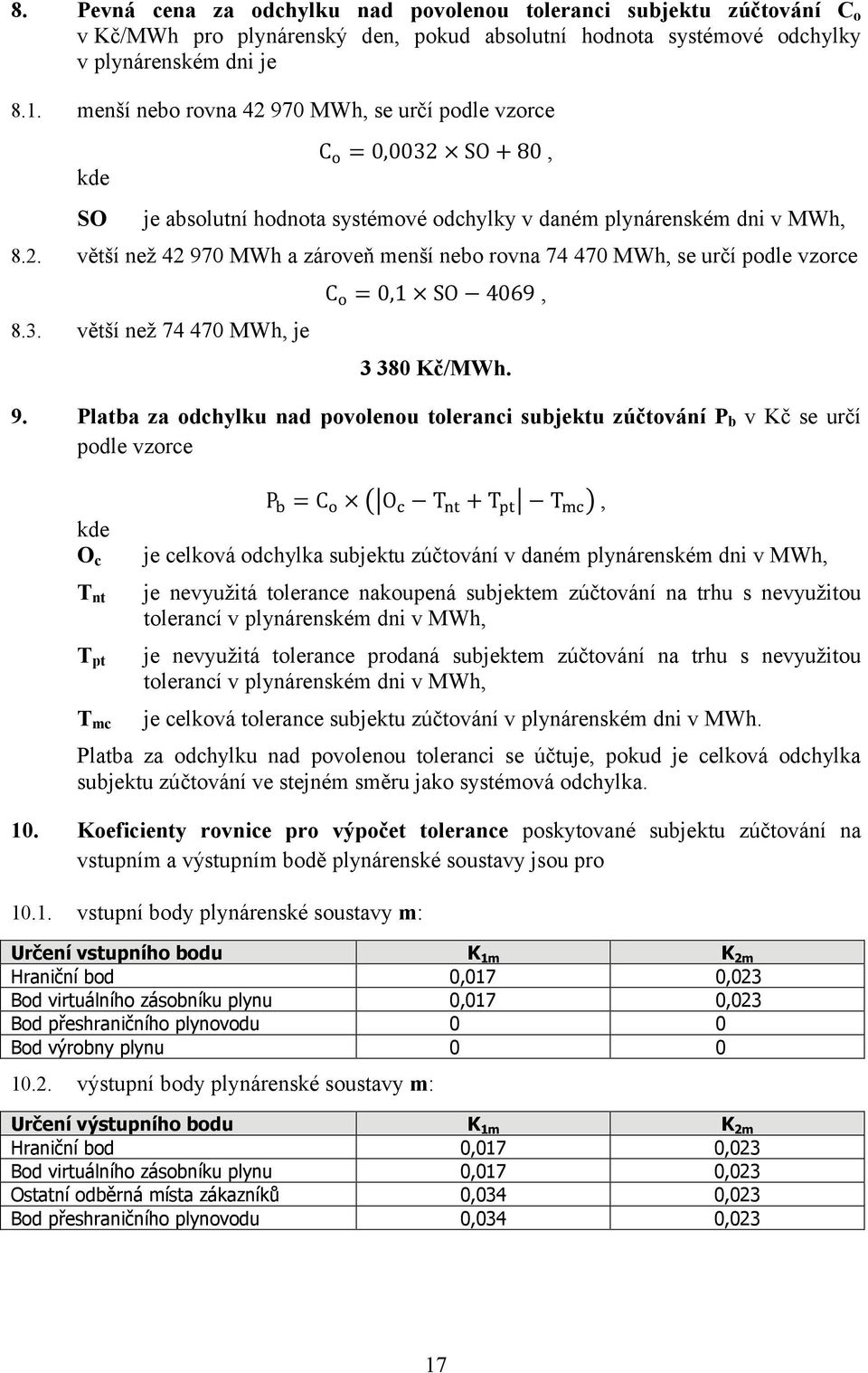 3. větší než 74 470 MWh, je C = 0,1 SO 4069, 3 380 Kč/MWh. 9.