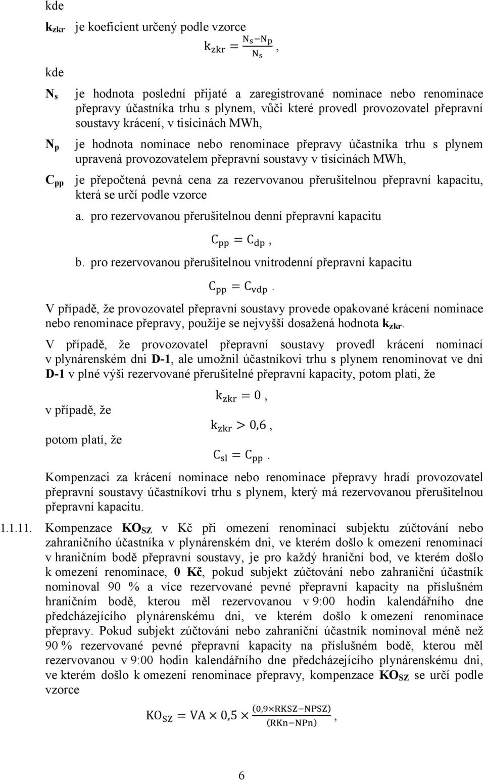 cena za rezervovanou přerušitelnou přepravní kapacitu, která se určí podle vzorce a. pro rezervovanou přerušitelnou denní přepravní kapacitu C = C, b.