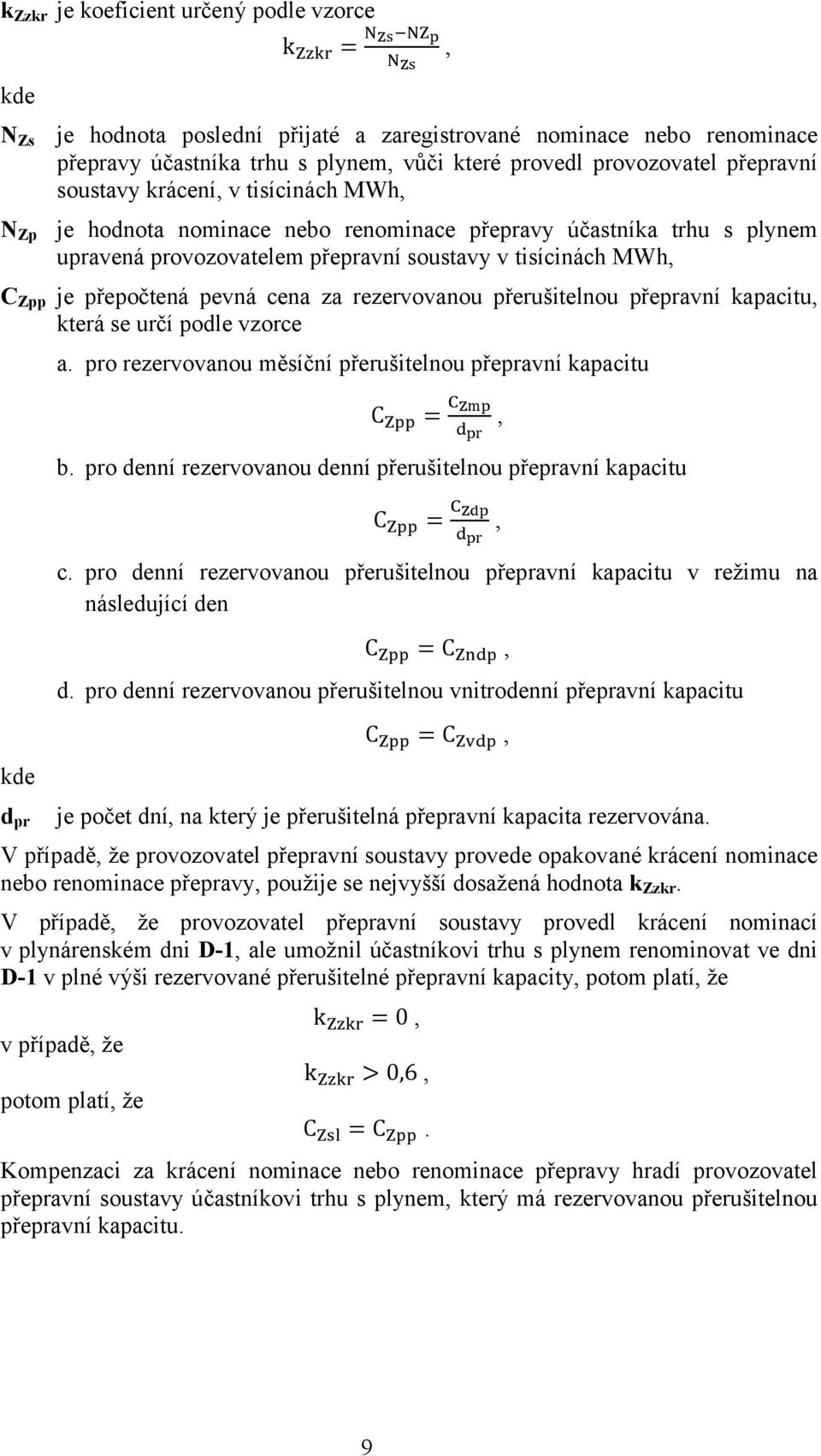 pevná cena za rezervovanou přerušitelnou přepravní kapacitu, která se určí podle vzorce d pr a. pro rezervovanou měsíční přerušitelnou přepravní kapacitu C =, b.