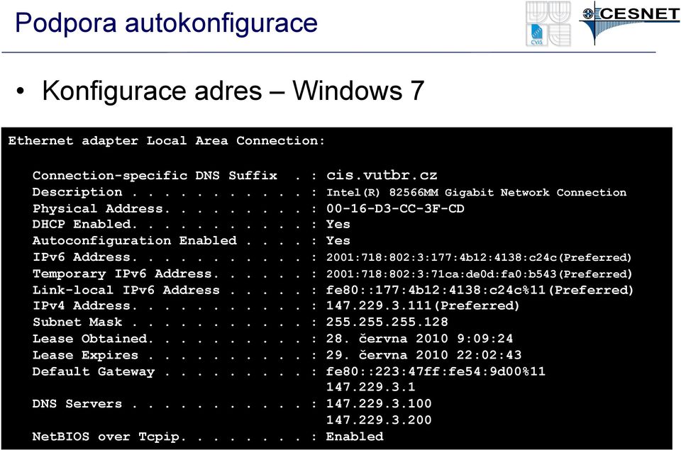 .......... : 2001:718:802:3:177:4b12:4138:c24c(Preferred) Temporary IPv6 Address...... : 2001:718:802:3:71ca:de0d:fa0:b543(Preferred) Link-local IPv6 Address.