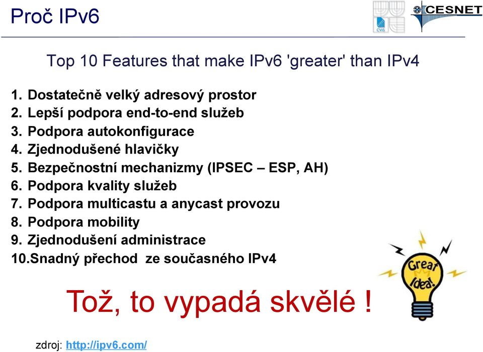 Bezpečnostní mechanizmy (IPSEC ESP, AH) 6. Podpora kvality služeb 7.