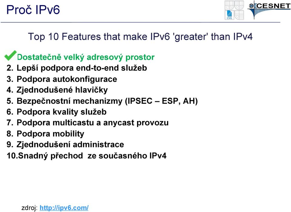 Bezpečnostní mechanizmy (IPSEC ESP, AH) 6. Podpora kvality služeb 7.