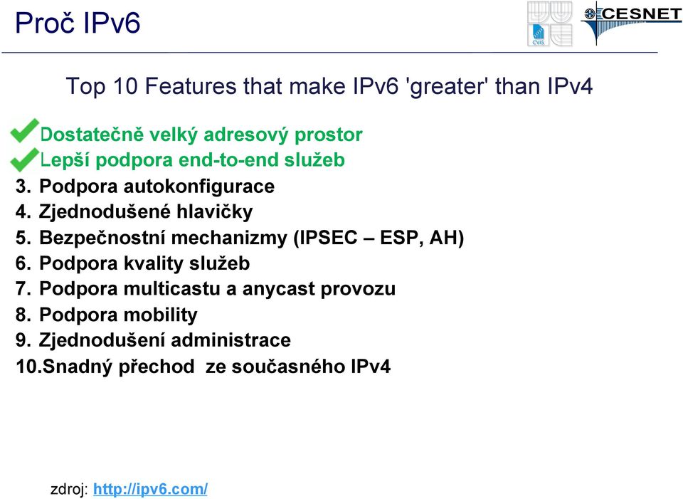 Bezpečnostní mechanizmy (IPSEC ESP, AH) 6. Podpora kvality služeb 7.