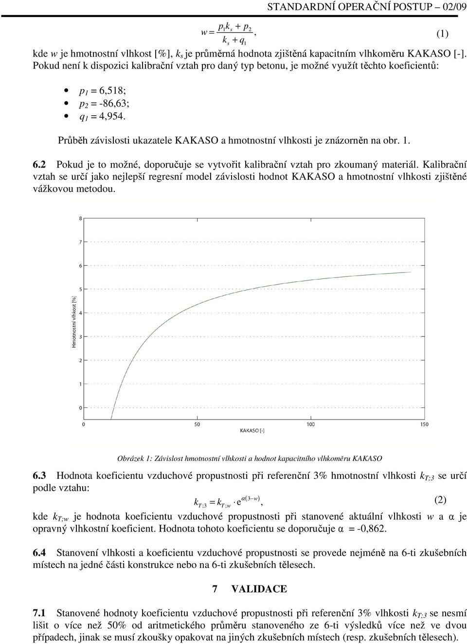 Průběh závislosti ukazatele KAKASO a hmotnostní vlhkosti je znázorněn na obr. 1. 6.2 Pokud je to možné, doporučuje se vytvořit kalibrační vztah pro zkoumaný materiál.