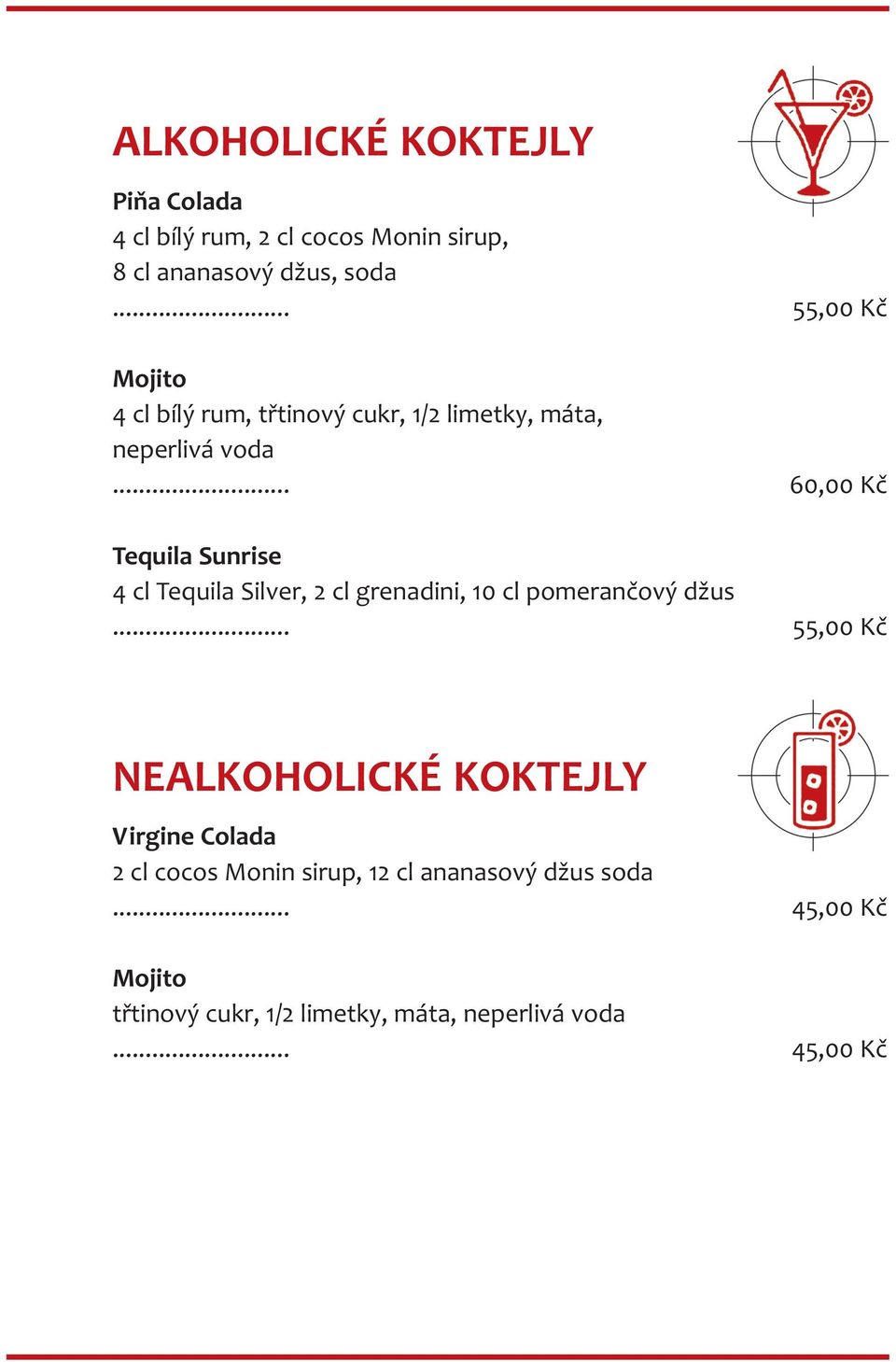 .. 60,00 Kč Tequila Sunrise 4 cl Tequila Silver, 2 cl grenadini, 10 cl pomerančový džus.