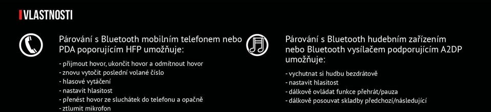 telefonu a opačně - ztlumit mikrofon Párování s Bluetooth hudebním zařízením nebo Bluetooth vysílačem podporujícím A2DP