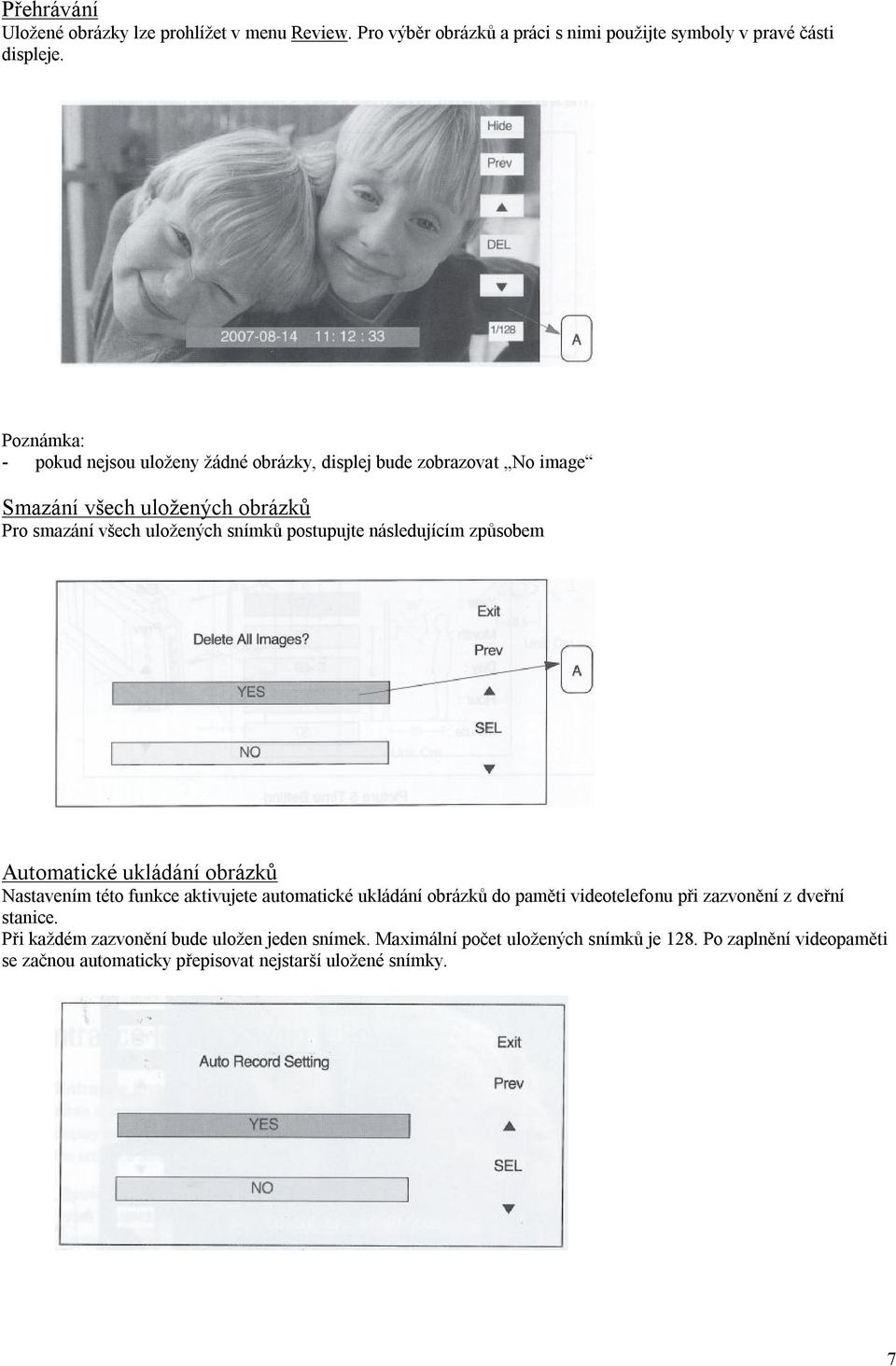 postupujte následujícím způsobem Automatické ukládání obrázků Nastavením této funkce aktivujete automatické ukládání obrázků do paměti videotelefonu při