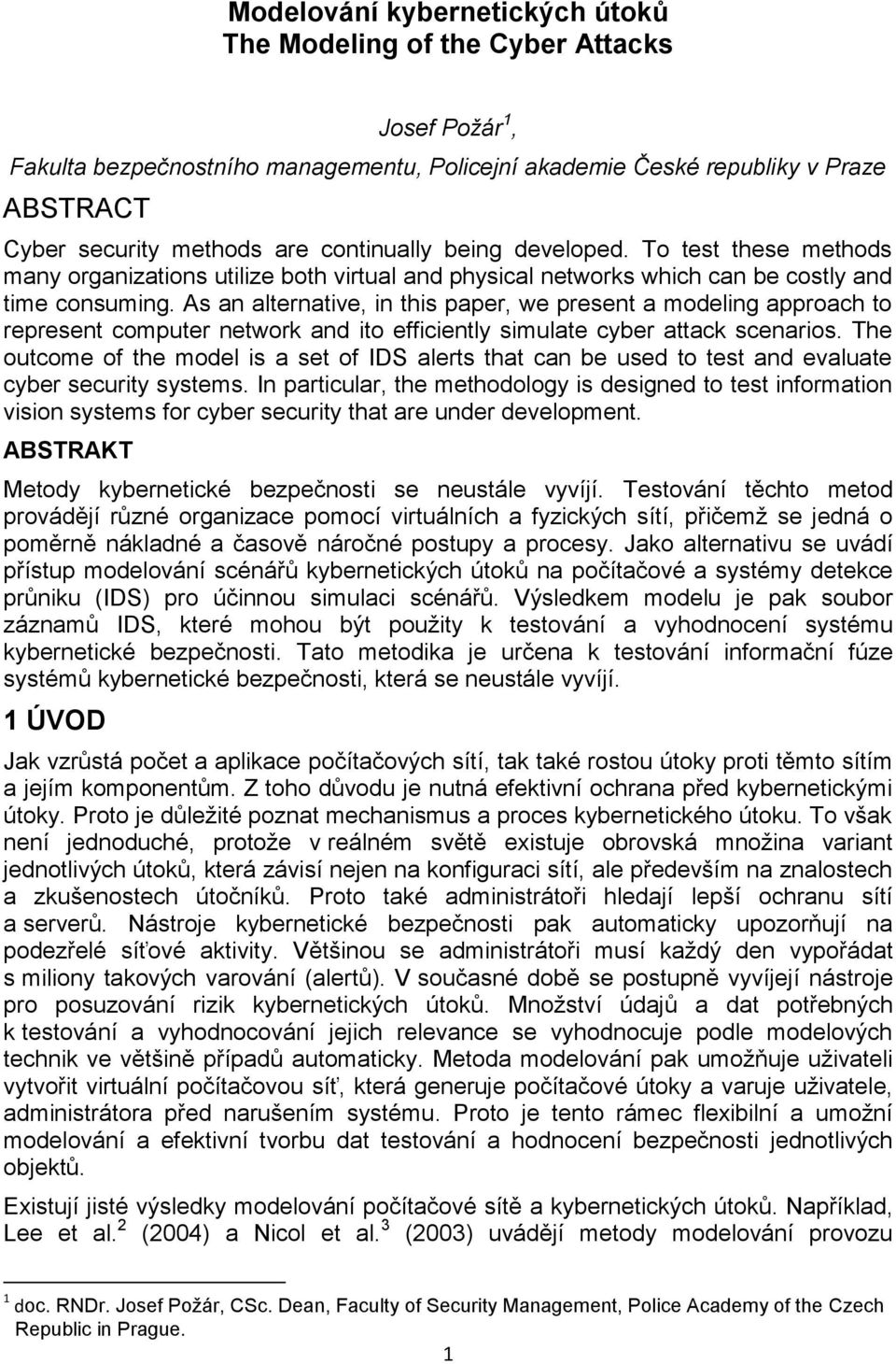 As an alternative, in this paper, we present a modeling approach to represent computer network and ito efficiently simulate cyber attack scenarios.