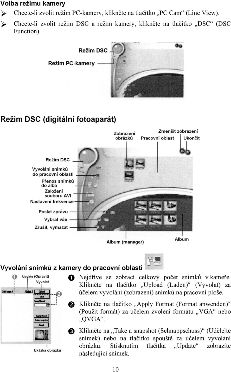 Režim DSC (digitální fotoaparát) Vyvolání snímků z kamery do pracovní oblasti Nejdříve se zobrací celkový počet snímků v kameře.