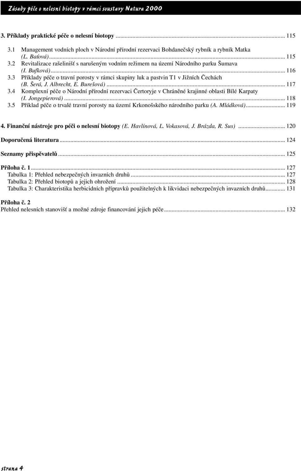 4 Komplexní péče o Národní přírodní rezervaci Čertoryje v Chráněné krajinné oblasti Bílé Karpaty (I. Jongepierová)... 118 3.