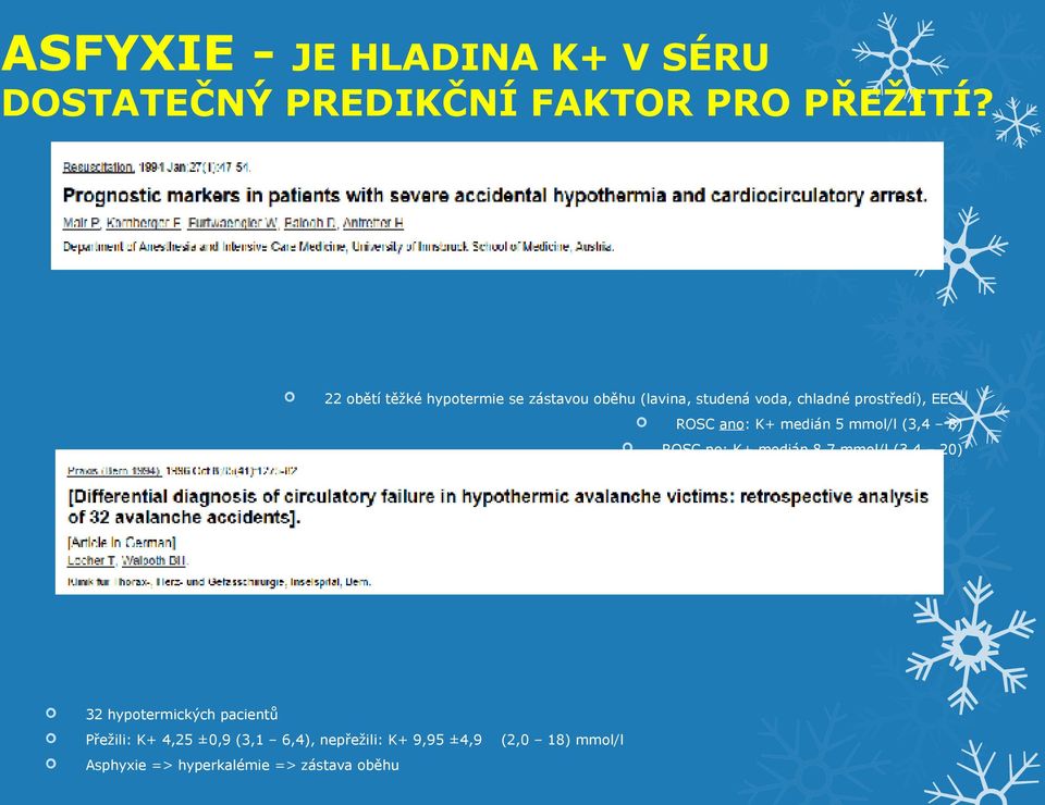 hypotermických pacientů Přežili: K+ 4,25 ±0,9 (3,1 6,4), nepřežili: K+ 9,95 ±4,9 Asphyxie =>