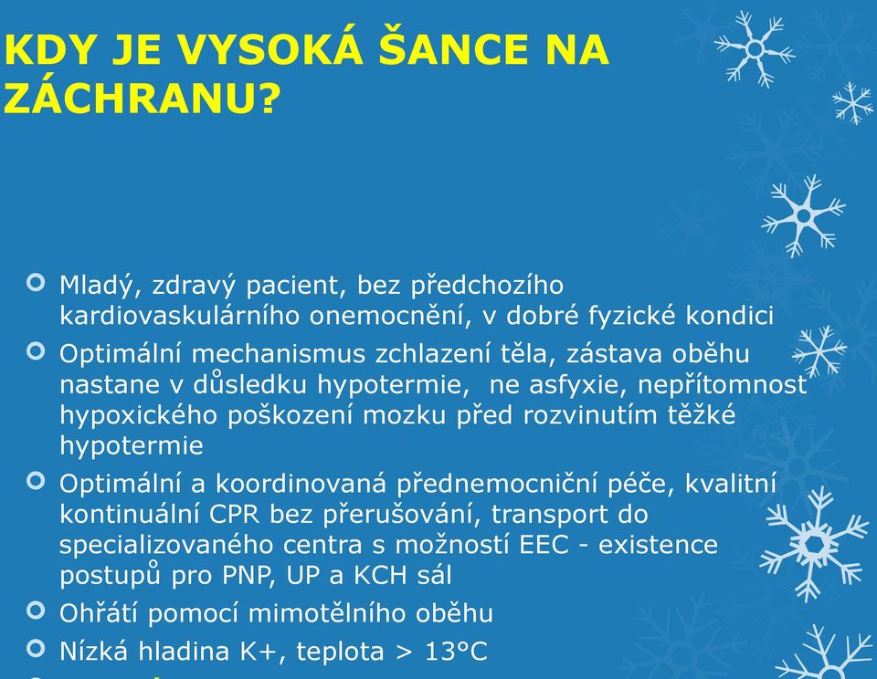 zástava oběhu nastane v důsledku hypotermie, ne asfyxie, nepřítomnost hypoxického poškození mozku před rozvinutím těžké hypotermie