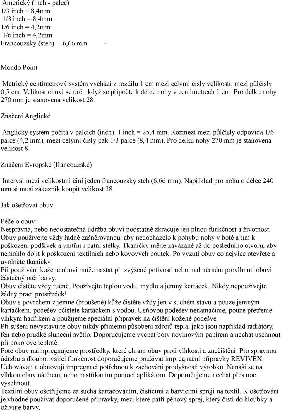 Značení Anglické Anglický systém počítá v palcích (inch). 1 inch = 25,4 mm. Rozmezí mezi půlčísly odpovídá 1/6 palce (4,2 mm), mezi celými čísly pak 1/3 palce (8,4 mm).