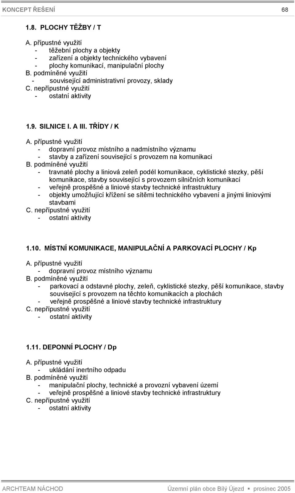 TŘÍDY / K - dopravní provoz místního a nadmístního významu - stavby a zařízení související s provozem na komunikaci - travnaté plochy a liniová zeleň podél komunikace, cyklistické stezky, pěší