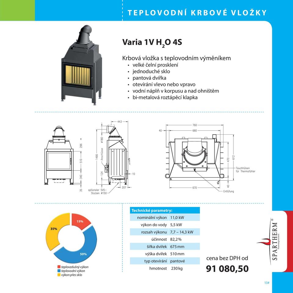 nominální výkon 11,0 kw výkon do vody 5,5 kw rozsah výkonu 7,7 14,3 kw účinnost 82,2