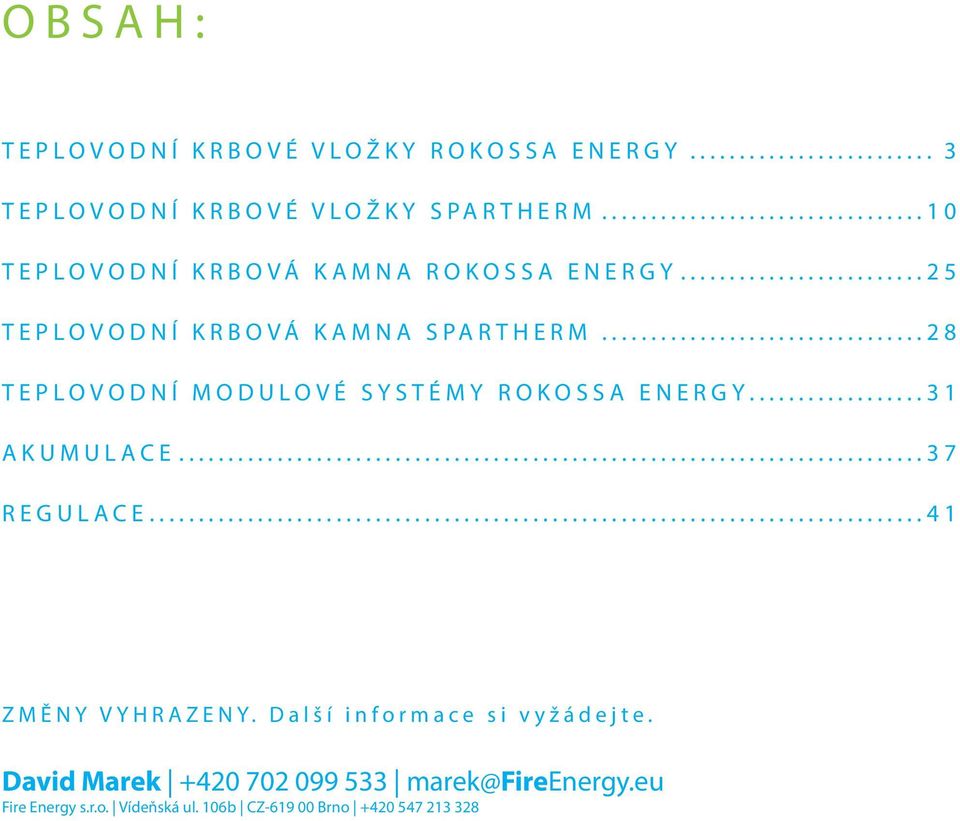 ..28 TEPLOVODNÍ MODULOVÉ SYSTÉMY ROKOSSA ENERGY...31 AKUMULACE...37 REGULACE...41 ZMĚNY VYHRAZENY.