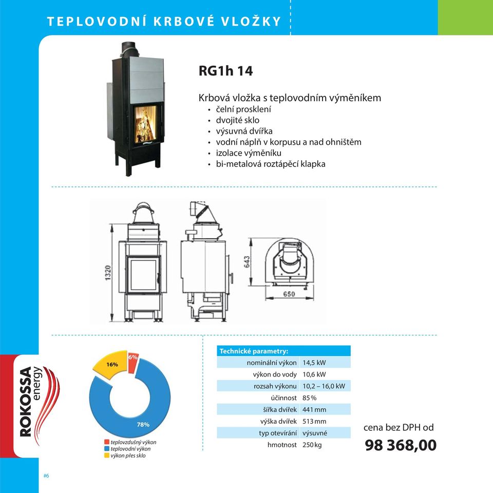14,5 kw výkon do vody 10,6 kw rozsah výkonu 10,2 16,0 kw účinnost 85 % šířka