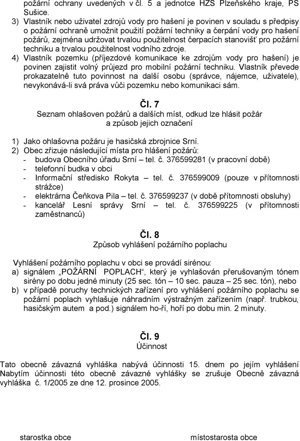 použitelnost čerpacích stanovišť pro požární techniku a trvalou použitelnost vodního zdroje.