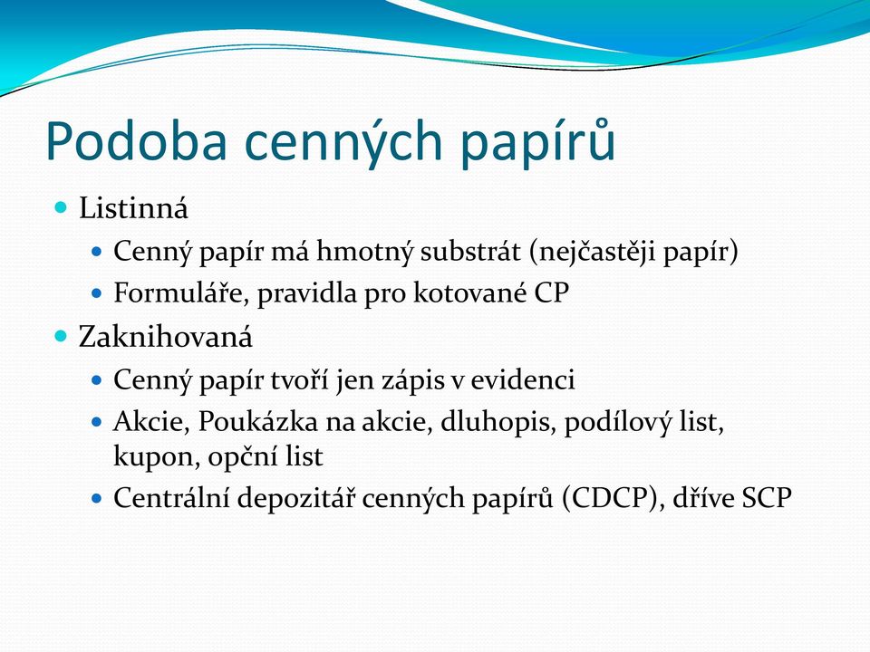 papír tvoří jen zápis v evidenci Akcie, Poukázka na akcie, dluhopis,