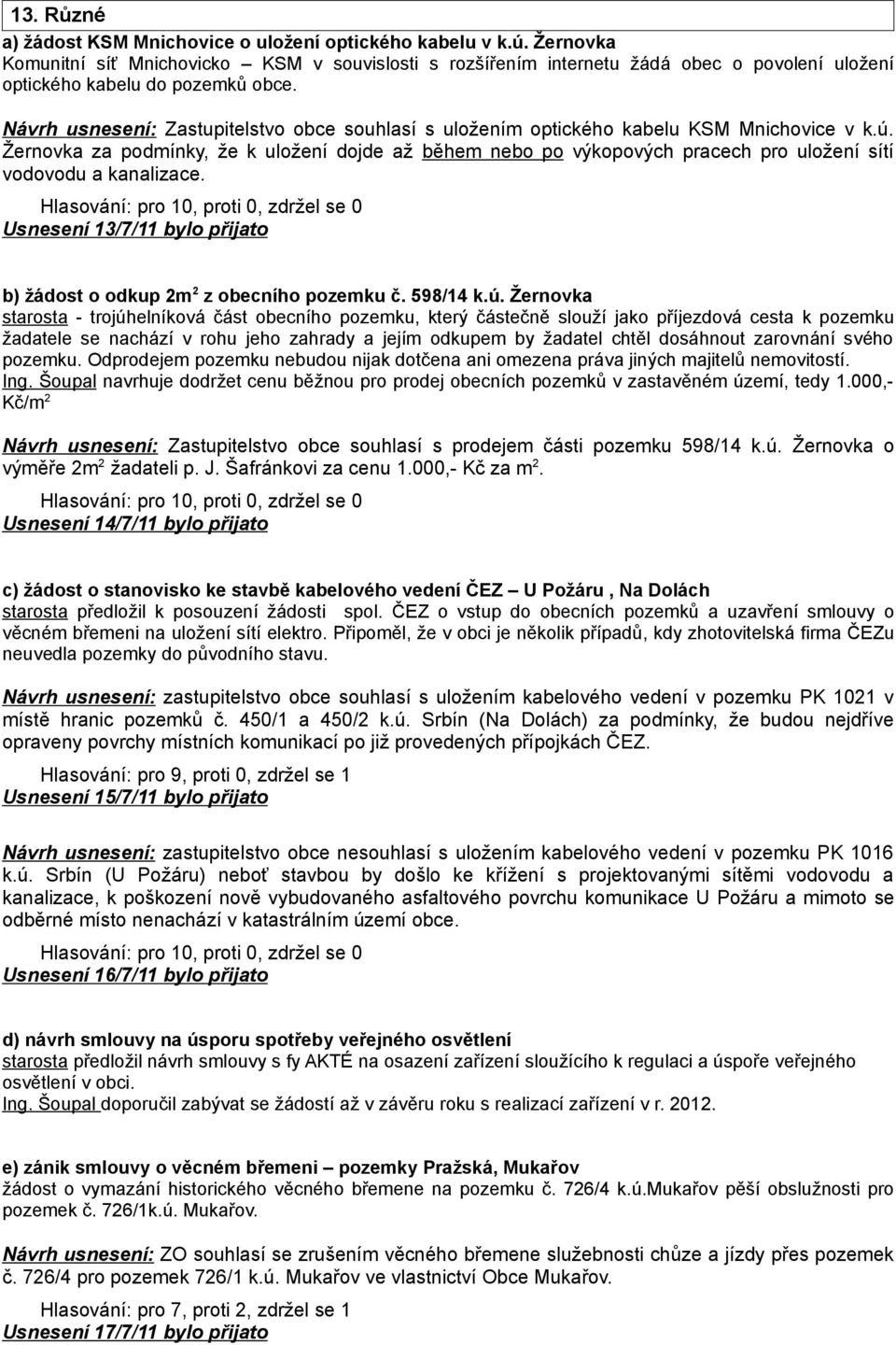 Návrh usnesení: Zastupitelstvo obce souhlasí s uložením optického kabelu KSM Mnichovice v k.ú.